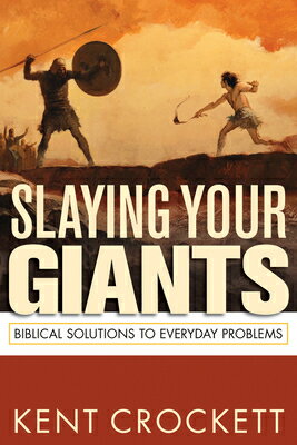 Slaying Your Giants: Biblical Solutions to Everyday Problems SLAYING YOUR GIANTS WITHOUT ST [ Kent Crockett ]