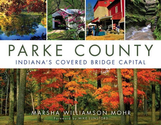 Parke County: Indiana's Covered Bridge Capital PARKE COUNTY [ Marsha Williamson Mohr ]