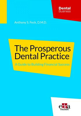 The Prosperous Dental Practice a Guide to Building Financial Success PROSPEROUS DENTAL PRACT A GT B [ S. Feck Anthony ]