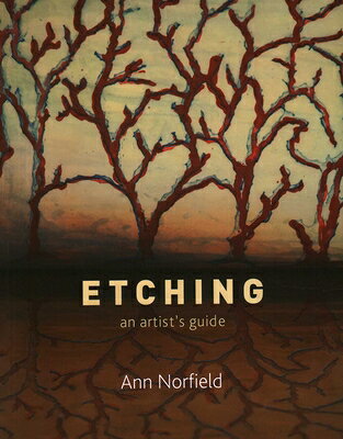Etching: An Artist's Guide ETCHING [ Ann Norfield ]