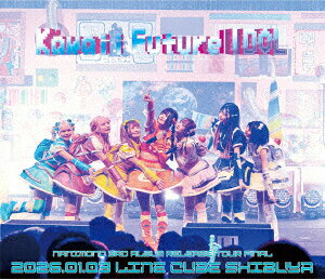 NANIMONO 3rd ALBUM RELEASE TOUR FINAL 『Kawaii Future IDOL』 - LINE CUBE SHIBUYA【Blu-ray】