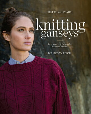 Knitting Ganseys, Revised and Updated: Techniques and Patterns for Traditional Sweaters KNITTING GANSEYS REV UPDATED Beth Brown-Reinsel