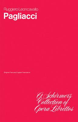 Pagliacci: Opera in Two Acts PAGLIACCI （G. Schirmer's Collection of Opera Librettos） [ Ruggiero Leoncavallo ]