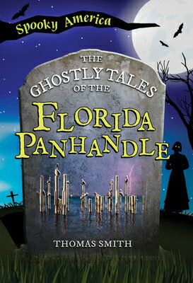 The Ghostly Tales of the Florida Panhandle GHOSTLY TALES OF THE FLORIDA P （Spooky America） [ Thomas Smith ]