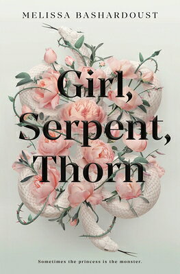 Girl, Serpent, Thorn GIRL SERPENT THORN [ Melissa Bashardoust ]