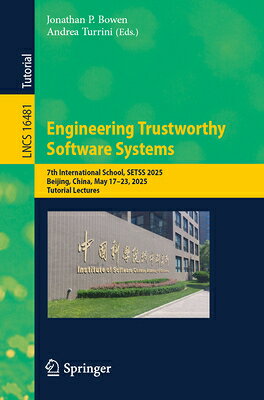 Engineering Trustworthy Software Systems: 7th International School, Setss 2025, Beijing, China, May ENGINEERING TRUSTWORTHY SOFTWA （Lecture Notes in Computer Science） 