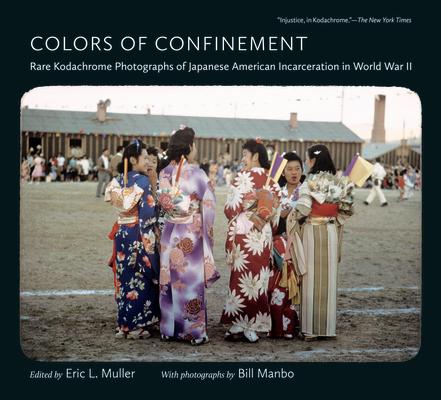 Colors of Confinement: Rare Kodachrome Photographs of Japanese American Incarceration in World War I COLORS OF CONFINEMENT （Documentary Arts and Culture, Published in Association with） [ Eric L. Muller ]