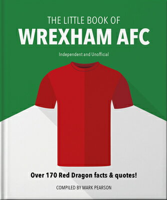 The Little Book of Wrexham Afc: Over 170 Red Dragon Facts & Quotes! LITTLE BK OF WREXHAM AFC Little Books of Sports [ Mark Pearson ]