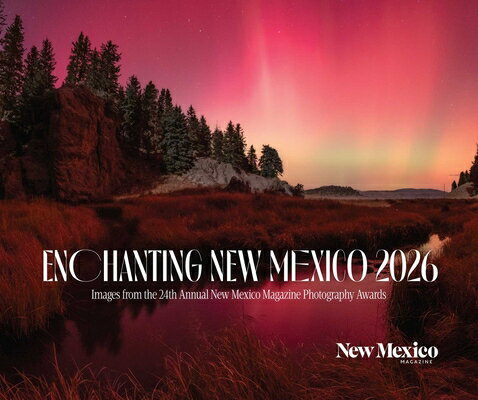 2026 Enchanting New Mexico Calendar: Images from the 24th Annual New Mexico Magazine Photo Conte..