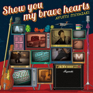 Show you my brave hearts (初回限定盤 CD＋DVD) [ 宮崎歩 ]