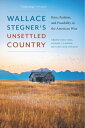 Wallace Stegner 039 s Unsettled Country: Ruin, Realism, and Possibility in the American West WALLACE STEGNERS UNSETTLED COU Mark Fiege