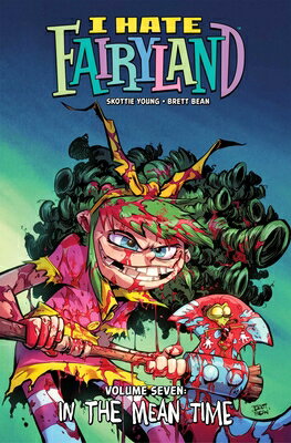 I Hate Fairyland Volume 7: In the Mean Time I HATE FAIRYLAND V07 （I Hate Fairyland） [ Skottie Young ]