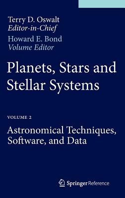 Planets, Stars and Stellar Systems: Volume 2: Astronomical Techniques, Software, and Data PLANETS STARS & STELLAR SYSTEM [ Terry D. Oswalt ]