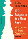 100 Endgames You Must Know: Vital Lessons for Every Chess Player 100 ENDGAMES YOU MUST KNOW 5/E Jesus De La Villa