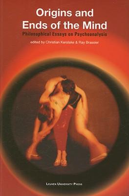 Origins and Ends of the Mind: Philosophical Essays on Psychoanalysis ORIGINS & ENDS OF THE MIND （Figures of the Unconscious） [ Christian Kerslake ]