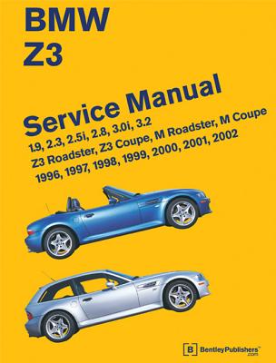 BMW Z3 Service Manual: 1996-2002: 1.9, 2.3, 2.5i, 2.8, 3.0i, 3.2 - Z3 Roadster, Z3 Coupe, M Roadster