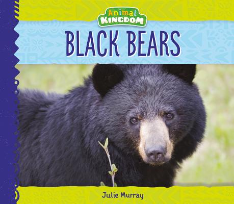 Black Bears BLACK BEARS （Animal Kingdom） [ Julie Murray ]