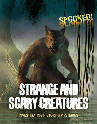 Strange and Scary Creatures: Investigating History's Mysteries STRANGE & SCARY CREATURES （Spooked!） [ Louise A. Spilsbury ]