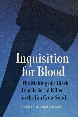 Inquisition for Blood: The Making of a Black Female Serial Killer in the Jim Crow South INQUISITION FOR BLOOD [ Lauren Nicole Henley ]
