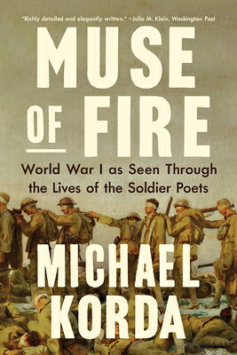 Muse of Fire: World War I as Seen Through the Lives of the Soldier Poets MUSE OF FIRE [ Michael Korda ]
