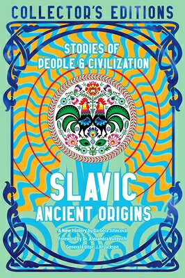 Slavic Ancient Origins: Stories of People & Civilization SLAVIC ANCIENT ORIGINS （Flame Tree Collector's Editions） 