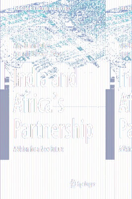 India and Africa's Partnership: A Vision for a New Future INDIA & AFRICAS PARTNERSHIP （India Studies in Business and Economics） [ Ajay Kumar Dubey ]