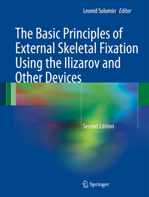 The Basic Principles of External Skeletal Fixation Using the Ilizarov and Other Devices BASIC PRINCIPLES OF EXTERNAL S [ Leonid Solomin ]