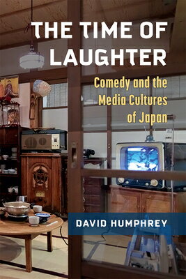 楽天楽天ブックスThe Time of Laughter: Comedy and the Media Cultures of Japan Volume 101 TIME OF LAUGHTER （Michigan Monograph Japanese Studies） [ David Humphrey ]