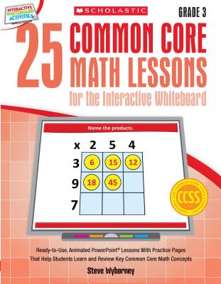 25 Common Core Math Lessons for the Interactive Whiteboard, Grade 3: Ready-To-Use, Animated PowerPoi 25 COMMON CORE MATH LESSONS FO [ Steve Wyborney ]