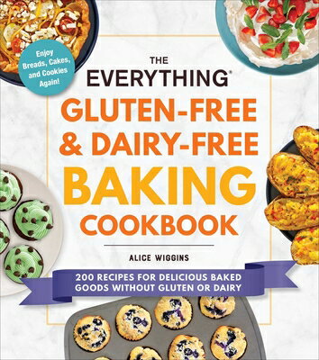 The Everything Gluten-Free & Dairy-Free Baking Cookbook: 200 Recipes for Delicious Baked Goods Witho EVERYTHING GLUTEN-FREE & DAIRY （Everything(r)） [ Alice Wiggins ]
