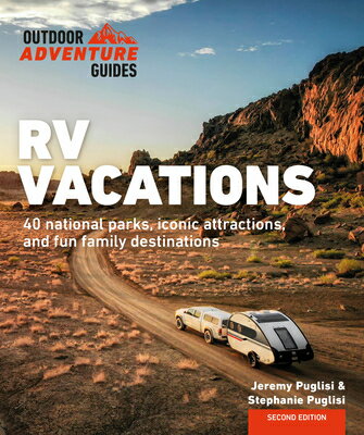 RV Vacations: Explore National Parks, Iconic Attractions, and 40 Memorable Destinations RV VACATIONS （Outdoor Adventure Guide） [ Stephanie Puglisi ]