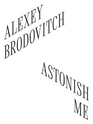 Alexey Brodovitch: Astonish Me ALEXEY BRODOVITCH Katy Wan