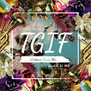 Manhattan Records presents “T.G.I.F -Weekend Party Mix-” mixed by DJ IKU