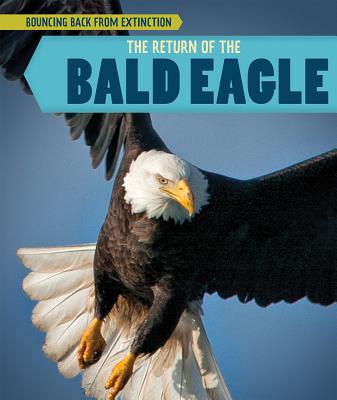 The Return of the Bald Eagle RETURN OF THE BALD EAGLE （Bouncing Back from Extinction） 