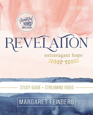Revelation Bible Study Guide Plus Streaming Video: Extravagant Hope REVELATION BIBLE SG PLUS STREA （Beautiful Word Bible Studies） [ Margaret Feinberg ]
