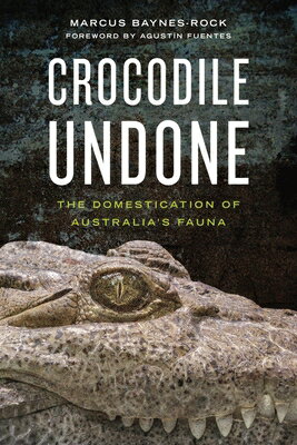 Crocodile Undone: The Domestication of Australia's Fauna CROCODILE UNDONE （Animalibus） 
