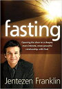 Fasting: Opening the Door to a Deeper, More Intimate, More Powerful Relationship With God FASTING 