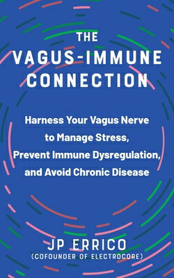 The Vagus-Immune Connection: Harness Your Vagus Nerve to Manage Stress, Prevent Immune Dysregulation