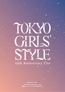 東京女子流12th Anniversary Live * 物語の 1 ページ * ～いつまでも光を放つから～(スマプラ対応)【Blu-ray】 [ 東京女子流 ]