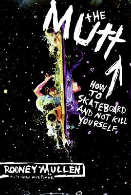 The Mutt: How to Skateboard and Not Kill Yourself MUTT REV/E [ Rodney Mullen ]