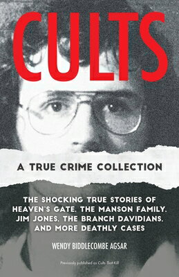 Cults: A True Crime Collection: The Shocking True Stories of Heaven's Gate, the Manson Family, Jim J CULTS A TRUE CRIME COLL （True Crime） [ Wendy Agsar ]