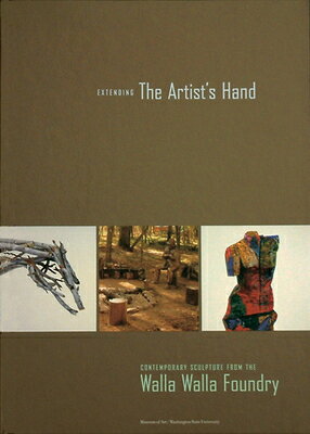 Extending the Artist's Hand: Contemporary Sculpture from the Walla Walla Foundry EXTENDING THE ARTISTS HAND 
