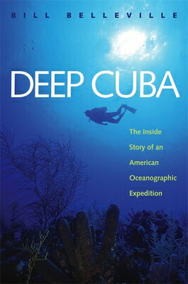 Deep Cuba: The Inside Story of an American Oceanographic Expedition DEEP CUBA [ Bill Belleville ]