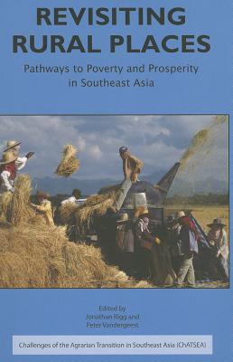 Revisiting Rural Places: Pathways to Poverty and Prosperity in Southeast Asia REVISITING RURAL PLACES （Challenges of the Agrarian Transition in Southeast Asia (Cha） 