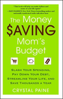 The Money Saving Mom's Budget: Slash Your Spending, Pay Down Your Debt, Streamline Your Life, and Sa