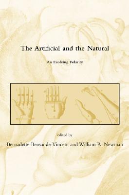The Artificial and the Natural: An Evolving Polarity ARTIFICIAL & THE NATURAL （Dibner Institute Studies in the History of Science and Technology） [ Bernadette Bensaude-Vincent ]