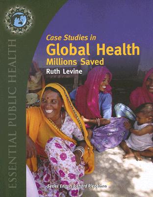 Case Studies in Global Health: Millions Saved: Millions Saved CASE STUDIES IN GLOBAL HEALTH [ Ruth Levine ]