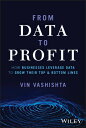 From Data to Profit: How Businesses Leverage Grow Their Top and Bottom Lines PROFIT [ Vin Vashishta ]