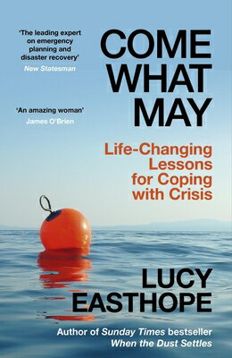 Come What May: Life-Changing Lessons for Coping with Crisis COME WHAT MAY [ Lucy Easthope ]