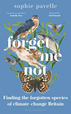 Forget Me Not: Finding the Forgotten Species of Climate-Change Britain - Winner of the People's Book FORGET ME NOT [ Sophie Pavelle ]